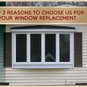 Top 3 Reasons to Choose Us for Your Window Replacement